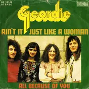 Geordie - Ain't It Just Like A Woman / All Because Of You