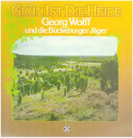 Georg Wolff und die Bückeburger Jäger - Grün ist die Heide