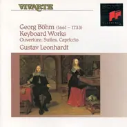 Georg Böhm , Gustav Leonhardt - Keyboard Works (Ouverture, Suites, Capriccio)