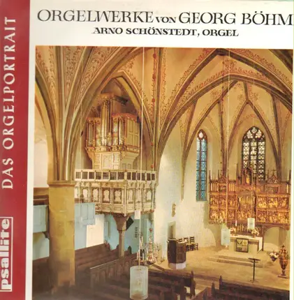 Georg Böhm / Arno Schönstedt - Orgelwerke von Georg Böhm