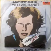 7inch Vinyl Single - Georg Danzer - Mach Dich Nicht Mit Gewalt Kaputt