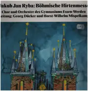 Georg Dücker, Chor und Orchester des Gymnasiums Essen-Werden a.o. - Jakub Jan Ryba - Böhmische Hirtenmesse