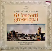 LP - Georg Friedrich Händel - Münchener Bach-Orchester , Karl Richter - 6 Concerti Grossi Op. 3 - gatefold