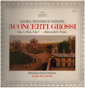 Georg Friedrich Händel - 3 Concerti Grossi (Op. 6 Nos. 6 & 7 • »Alexander's Feast«)