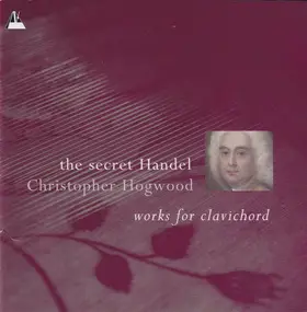 Georg Friedrich Händel - The Secret Handel (Works For Clavichord)