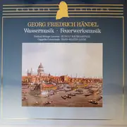 LP - Georg Friedrich Händel - Festival Strings Lucerne ⋅ Rudolf Baumgartner , Cappella Coloniensis ⋅ Han - Wassermusik ⋅ Feuerwerksmusik