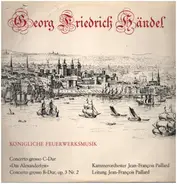 Georg Friedrich Händel - Jean-François Paillard , Orchestre De Chambre Jean-François Paillard - Königliche Feuerwerksmusik - Concerto Grosso C-dur 'Das Alexanderfest' - Concerto Grosso B-dur Op.