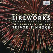Georg Friedrich Händel - The English Concert , Trevor Pinnock - Music For The Royal Fireworks (Original Version 1749)