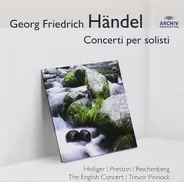 Georg Friedrich Händel - Ursula Holliger | Simon Preston | David Reichenberg | The English Concert - Concerti Per Solisti