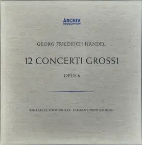 Georg Friedrich Händel - 12 Concerti Grossi (Opus 6)
