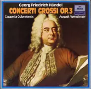 Georg Friedrich Händel , Cappella Coloniensis , August Wenzinger - Concerti Grossi op. 3