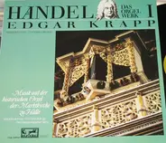 Georg Friedrich Händel , Edgar Krapp - Das Orgelwerk I - Musik Auf Der Historischen Orgel Der Marktkirche Zu Halle