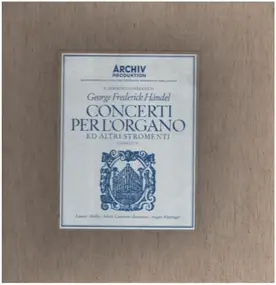 Georg Friedrich Händel - Concerti Per L'Organo Ed Altri Stromenti