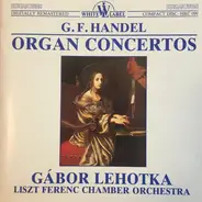 Georg Friedrich Händel , Gábor Lehotka , Liszt Ferenc Chamber Orchestra - Organ Concertos