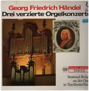 Georg Friedrich Händel , Irmtraud Krüger - Drei Verzierte Orgelkonzerte