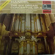 Georg Friedrich Händel , Johannes-Ernst Köhler , Gewandhausorchester Leipzig , Kurt Thomas - The Six Organ Concertos, Op.4