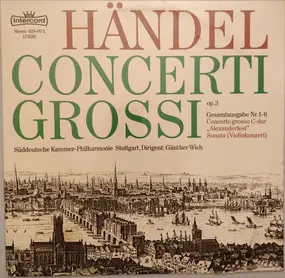 Georg Friedrich Händel - Concerti Grossi Op. 3 / Concerto Grosso C-dur "Alexanderfest" / Sonata (Violinkonzert)