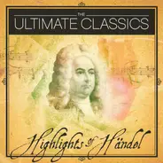 Händel - The Ultimate Classics (Highlights Of Händel)