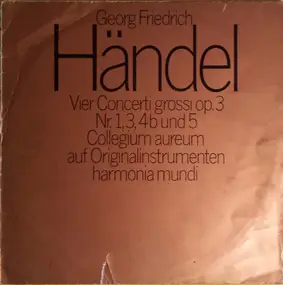 Georg Friedrich Händel - Vier Concerti Grossi Op.3 Nr. 1, 3, 4b Und 5 - Collegium Aureum Auf Originalinstrumenten