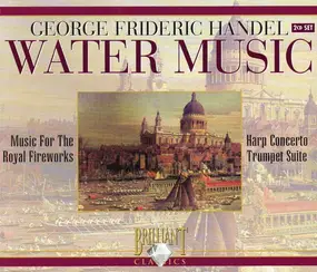 Georg Friedrich Händel - Water Music / Music For The Royal Fireworks / Harp Concerto / Trumpet Suite