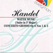Georg Friedrich Händel - Water Music (Suite In F Major), Concerto Grosso Op 6 Nos 1 & 2