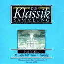 CD - Händel - Die Klassiksammlung 6: Händel: Musik Für Einen König