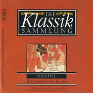 Händel - Die Klassiksammlung 72: Händel: Höhepunkte des Barock