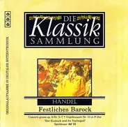 Georg Friedrich Händel - Festliches Barock - Concerti Grossi Op. 6 Nr. 5-7 • Orgelkonzert Nr. 13 In F-Dur "Der Kuckuck Und D