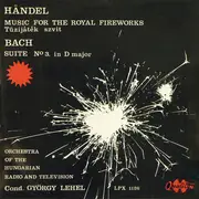 LP - Händel / Bach - Music For The Royal Fireworks / Suite No.3. In D Major