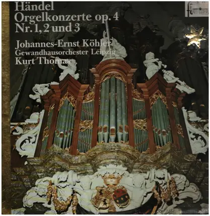 Händel / Johannes-Ernst Köhler - Orgelkonzerte Op. 4 Nr. 1, 2 Und 3