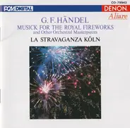 Händel - Musick For The Royal Fireworks And Other Orchertral Masterpieces