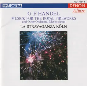 Georg Friedrich Händel - Musick For The Royal Fireworks And Other Orchertral Masterpieces