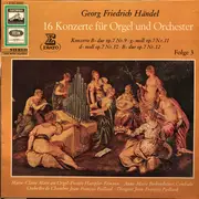 LP - Georg Friedrich Händel - 16 Konzerte für Orgel und Orchester - Folge III - Nr.9-12 Op.7, 3-6