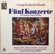 Georg Friedrich Händel / Maurice André / Gérard Jarry / Jacques Chambon / Orchestre De Chambre Jean - Fünf Konzerte Für Trompete, Violine Und Oboe