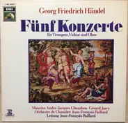 Georg Friedrich Händel / Maurice André / Gérard Jarry / Jacques Chambon / Orchestre De Chambre Jean - Fünf Konzerte Für Trompete, Violine Und Oboe