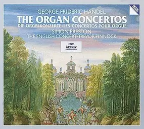 Georg Friedrich Händel - The Organ Concertos = Die Orgelkonzerte = Les Concertos Pour Orgue