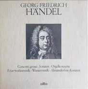 Händel - Concerti grossi / Sonaten / Orgelkonzerte a.o.