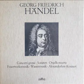 Georg Friedrich Händel - Concerti grossi / Sonaten / Orgelkonzerte a.o.