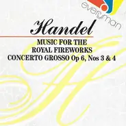 Händel - Music For The Royal Fireworks - Concerto Grosso Op 6, Nos 3 & 4