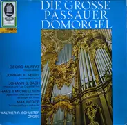 Muffat / Kerll / Bach / Micheelsen / Reger - Die Grosse Passauer Domorgel