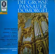 LP - Muffat / Kerll / Bach / Micheelsen / Reger - Die Grosse Passauer Domorgel