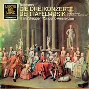 LP - Georg Philipp Telemann - Concerto Amsterdam , Frans Brüggen - Tafelmusik - Auszüge: Die Konzerte