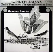Georg Philipp Telemann - Maxence Larrieu - 12 Fantasien Für Querflöte Ohne Bass
