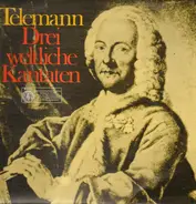 Telemann - Drei Weltliche Kantaten