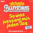 7inch Vinyl Single - Gebrüder Blattschuss - So Was Passiert Mir Jeden Tag