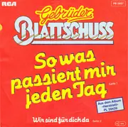 7inch Vinyl Single - Gebrüder Blattschuss - So Was Passiert Mir Jeden Tag