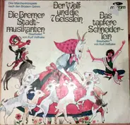 Gebrüder Grimm - Der Wolf Und Die Sieben Geißlein / Die Bremer Stadtmusikanten / Das Tapfere Schneiderlein