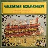 Gebrüder Grimm - Grimms Märchen: Der Wolf Und Die Sieben Geißlein / Der Froschkönig / Das Tapfere Schneiderlein