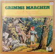 Gebrüder Grimm - Grimms Märchen: Rotkäppchen / Der Gestiefelte Kater / Frau Holle / Brüderchen Und Schwesterchen