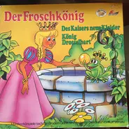 Gebrüder Grimm - Der Froschköng / Des Kaisers neue Kleider / König Drosselbart